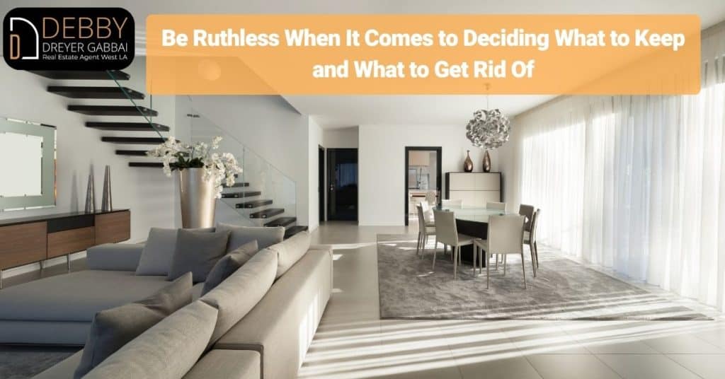 Be Ruthless When It Comes to Deciding What to Keep and What to Get Rid Of