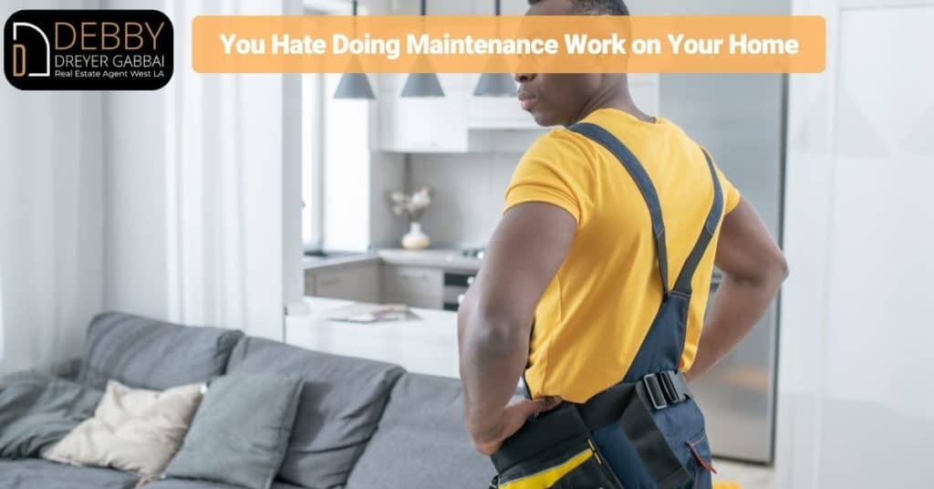 You Hate Doing Maintenance Work on Your Home