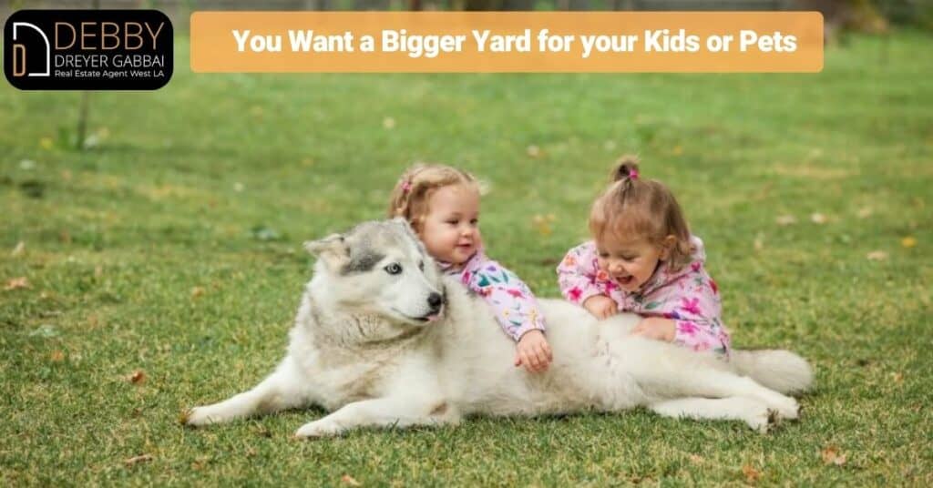 You Want a Bigger Yard for your Kids or Pets